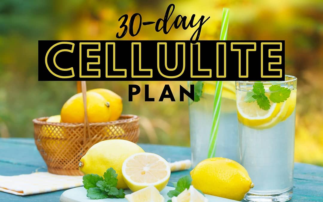 The Best 30-Day Cellulite Plan – Reduce Cellulite by following my 7 simple steps